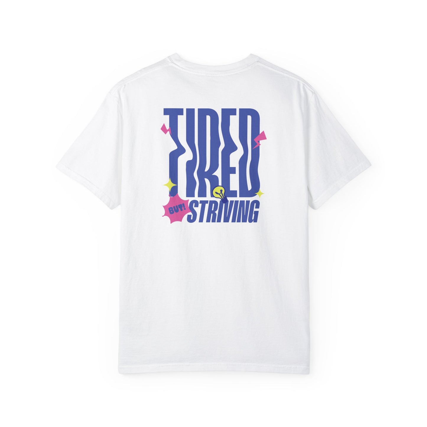 Tired but Striving - Unisex Garment-Dyed T-shirt