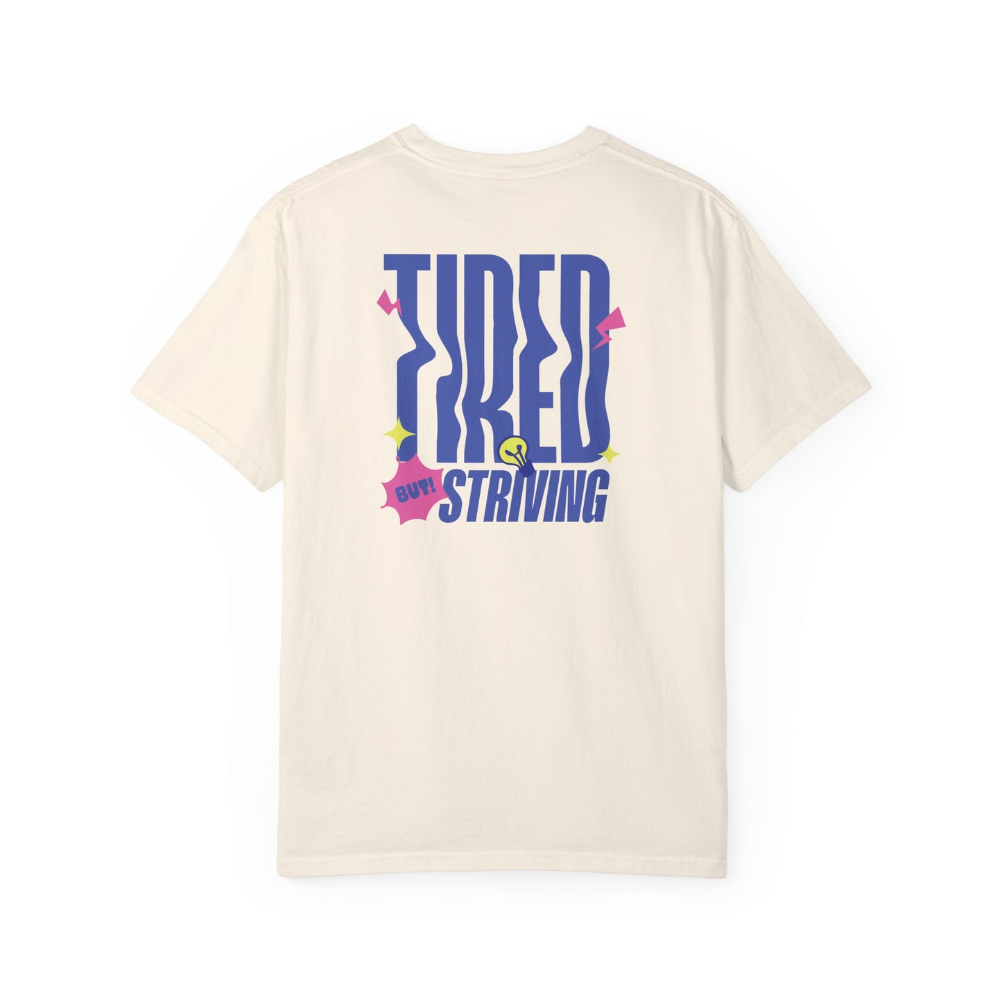 Tired but Striving - Unisex Garment-Dyed T-shirt